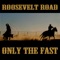 Only the Fast - Roosevelt Road lyrics