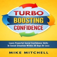 Mike Mitchell - Turbo Boosting Confidence: Learn Powerful Social Confidence Skills in Social Situations Within 30 Days or Less (Unabridged) artwork