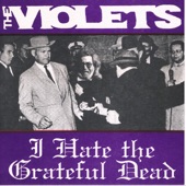 The Violets - I Hate the Grateful Dead