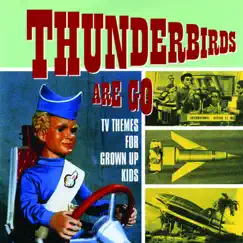 Thunderbirds Are Go - TV Themes for Grown Up Kids by Various Artists album reviews, ratings, credits