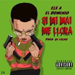 Si Mi Mai Me Llora - Single - Ele A El Dominio
