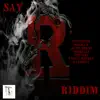 Say R Riddim - EP album lyrics, reviews, download