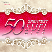50 Greatest Sufi Hits - Nusrat Fateh Ali Khan, Abida Parveen & Sabri Brothers