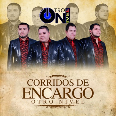 Corridos de Encargo Otro Nivel - Otro Nivel