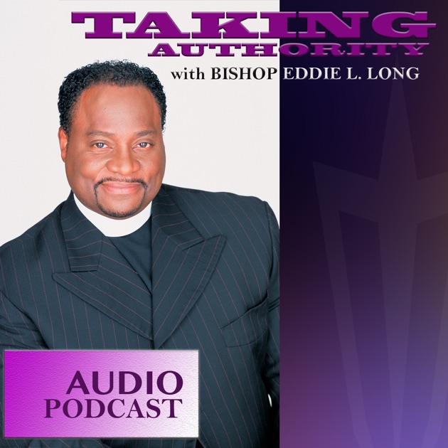 Taking Authority with Bishop Eddie L. Long - Audio Podcast by Bishop ...