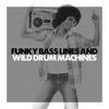 Funky Bass Lines and Wild Drum Machines artwork