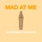 Mad At Me - Alexander Charles lyrics