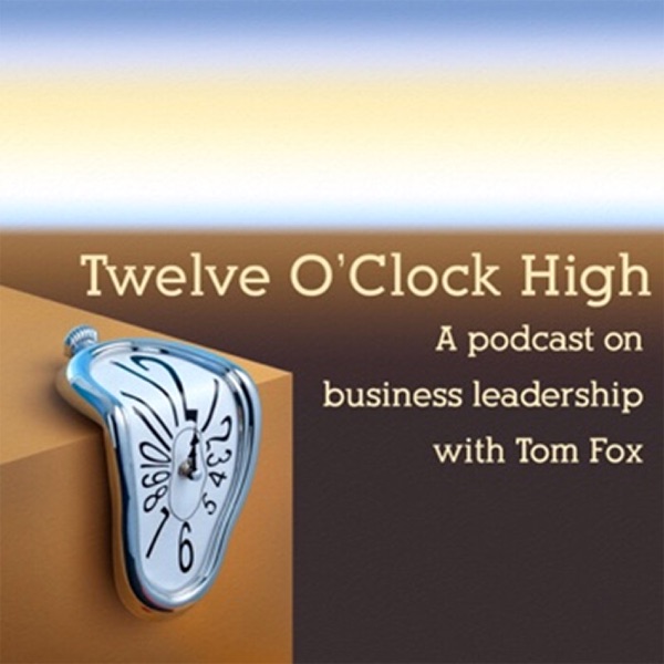 12 O'Clock High-a Podcast on Business Leadership cover