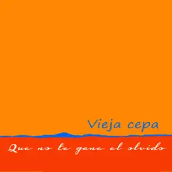Que No Te Gane el Olvido - Vieja Cepa