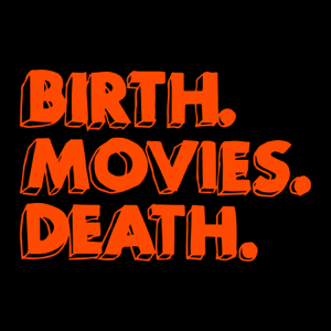 Birth.Movies.Deathcast. podcast