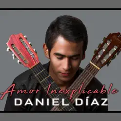 Amor Inexplicable - Single - Daniel Díaz Amor Inexplicable - Single - Daniel Díaz