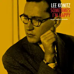 Sometimes I'm Happy - Lee Konitz Sometimes I'm Happy - Lee Konitz