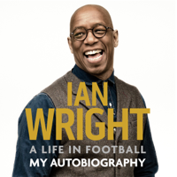 Ian Wright - A Life in Football: My Autobiography: My Autobiography (Unabridged) artwork