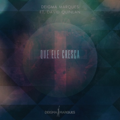 Que Ele Cresca Deigma Marques Feat David Quinlan Shazam deigma marques feat david quinlan shazam