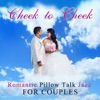 Cheek to Cheek: Romantic Pillow Talk Jazz for Couples, Dinner Music, Background Music Together Listening, Soothing & Relaxing