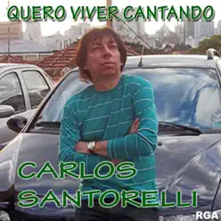 Quero Viver Cantando - Carlos Santorelli