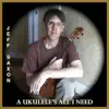 A Ukulele's All I Need - Single album lyrics, reviews, download