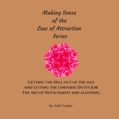 Getting the Hell Out of the Way and Letting the Universe Do Its Job: The Art of Detachment and Allowing: Making Sense of the Law of Attraction Series, Book 2 (Unabridged)