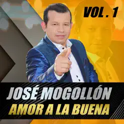 Amor a la Buena, Vol. 1 - Jose Mogollon