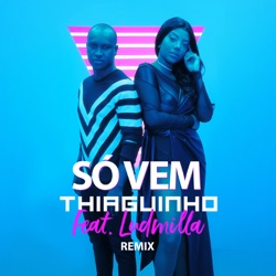 Thiaguinho - Só Vem! (feat. Ludmilla)