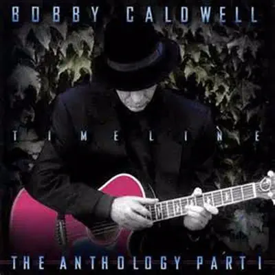 Timeline: The Anthology, Pt. 1 - Bobby Caldwell