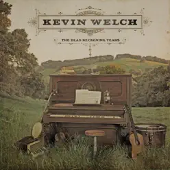 The Dead Reckoning Years - Kevin Welch
