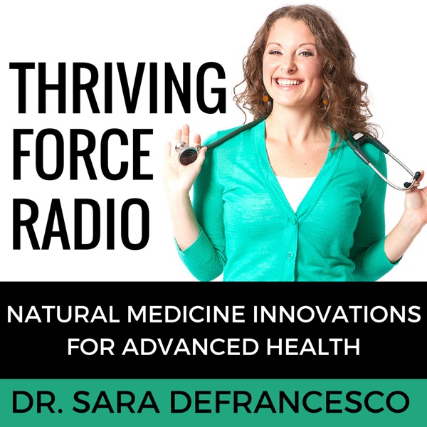 Thriving Force Radio | Natural & Functional Medicine Innovations For Advanced Health & Wellness cover