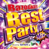 Bazooka!! Best Party Mix Mixed by DJ モナキング & BZMR artwork