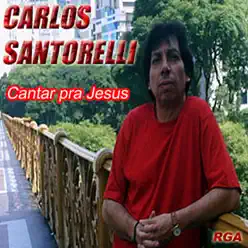 Cantar Pra Jesus - Carlos Santorelli