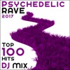Psychedelic Rave 2017 Top 100 Hits DJ Mix