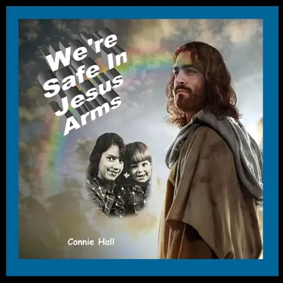 We're Safe in Jesus Arms - Connie Hall We're Safe in Jesus Arms - Connie Hall