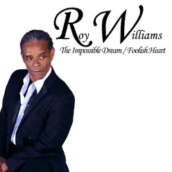 The Impossible Dream / Foolish Heart - Single - Roy Williams The Impossible Dream / Foolish Heart - Single - Roy Williams