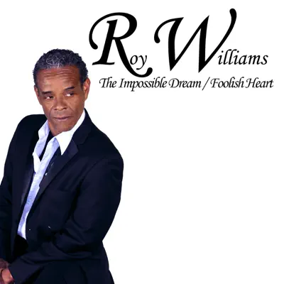 The Impossible Dream / Foolish Heart - Single - Roy Williams