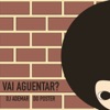 Vai Aguentar? (feat. Do Poster) - Single