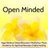 Open Minded - Yoga Workout Deep Relaxation Meditation Academy for Spiritual Retreats Chakra Healing album lyrics, reviews, download