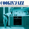 Cookin' Jazz (A Jazzy Lounge Selection Perfect to Listen to While We're Cooking!)