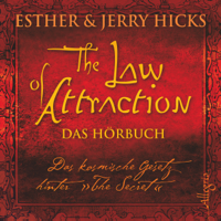 Esther Hicks & Jerry Hicks - The Law of Attraction: Das kosmische Gesetz hinter 