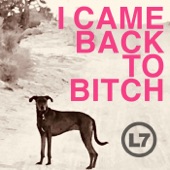 L7 - I Came Back to Bitch