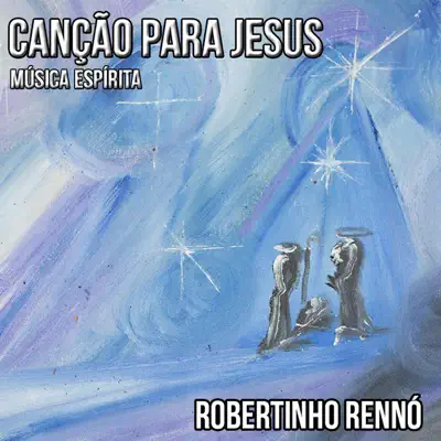 Canção para Jesus - Robertinho Rennó