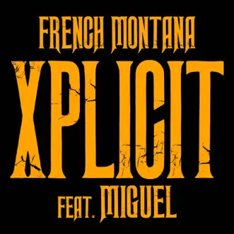 XPlicit (feat. Miguel) - Single by French Montana album reviews, ratings, credits