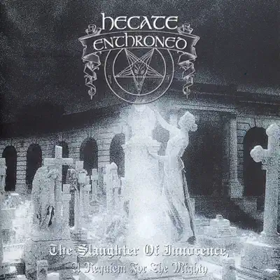 The Slaughter of Innocence, A Requiem for the Mighty - Hecate Enthroned The Slaughter of Innocence, A Requiem for the Mighty - Hecate Enthroned