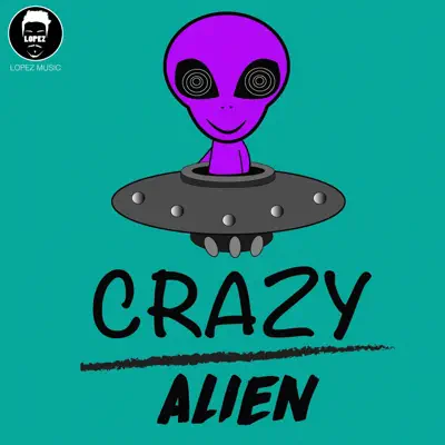 Crazy Alien - Single - Lopez