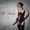 Fifty Shades of Jazz, Vol. 1 - Erotic, Sensual, Music Therapy, 2017