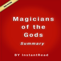 InstantRead Summary - Magicians of the Gods: The Forgotten Wisdom of Earth's Lost Civilization by Graham Hancock: Summary and Analysis (Unabridged) artwork