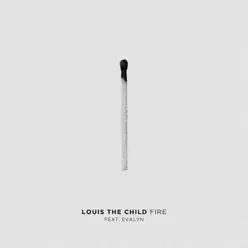 Fire (feat. Evalyn) - Single - Louis The Child Fire (feat. Evalyn) - Single - Louis The Child
