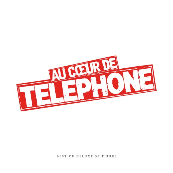 Au cœur de Telephone - Best of Deluxe (Remasterisé en 2015) - Téléphone