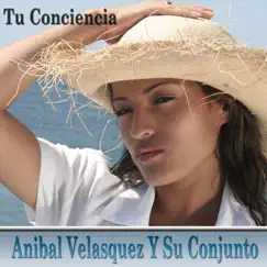 Tu Conciencia by Anibal Velasquez y Su Conjunto album reviews, ratings, credits