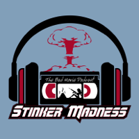 Stinker Madness - The Bad Movie Podcast podcast
