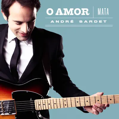 O Amor Mata - Single - Andre Sardet