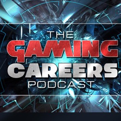The Gaming Careers Podcast - Game Development/ Gaming Jobs/ Gaming Entrepreneurship